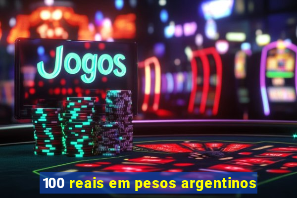 100 reais em pesos argentinos